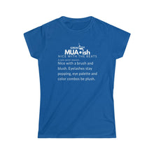 Load image into Gallery viewer, Fitted Mua•ish~Women's Softstyle Tee