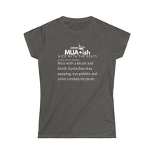 Load image into Gallery viewer, Fitted Mua•ish~Women's Softstyle Tee