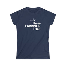 Load image into Gallery viewer, Fitted These Earrings Tho●Women's Softstyle Tee