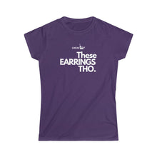 Load image into Gallery viewer, Fitted These Earrings Tho●Women's Softstyle Tee