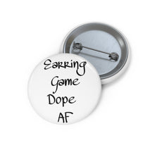 Load image into Gallery viewer, Earring game dope af~Pin Buttons