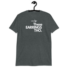 Load image into Gallery viewer, Loose fit These Earrings Tho•Short-Sleeve Unisex T-Shirt