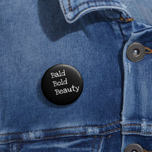Load image into Gallery viewer, BALD BOLD BEAUTY~Pin Buttons
