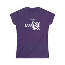 Load image into Gallery viewer, Fitted These Earrings Tho●Women&#39;s Softstyle Tee
