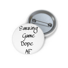 Load image into Gallery viewer, Earring game dope af~Pin Buttons
