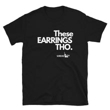 Load image into Gallery viewer, THESE EARRINGS THO•all black only Short-Sleeve Unisex T-Shirt
